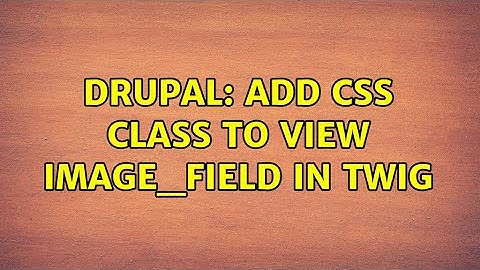 Drupal: Add CSS class to view image_field in twig