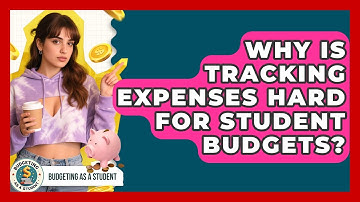 Why Is Tracking Expenses Hard For Student Budgets? - Budgeting as a Student