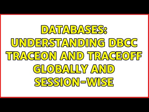 Databases: Understanding DBCC TRACEON and TRACEOFF Globally and Session-wise