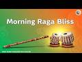 Morning Raga Bliss | Bansuri Flute &amp; Tabla Instrumental for Positive Energy &amp; Fresh Start