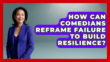How Can Comedians Reframe Failure To Build Resilience? - Open Mic Manual