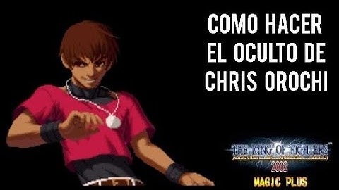 Como hacer el oculto de Chris Orochi | KOF 2002 Magic Plus