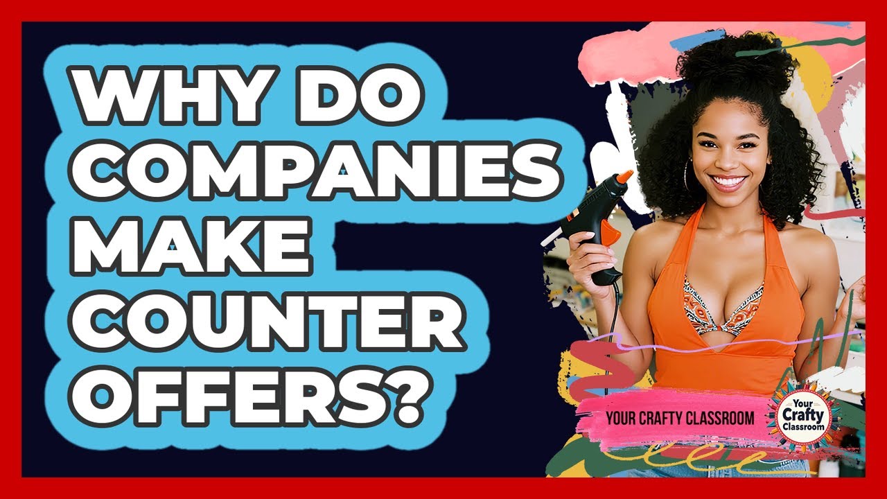 Why Do Companies Make Counter Offers?