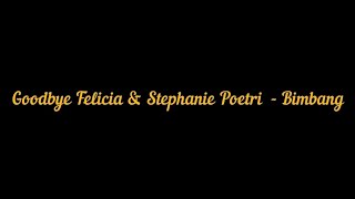 Goodbye Felicia & Stephanie Poetri - Bimbang | Lirik Video