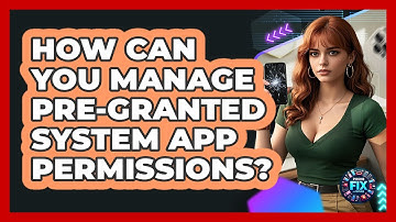 How Can You Manage Pre-granted System App Permissions? - Phone Fix and Features