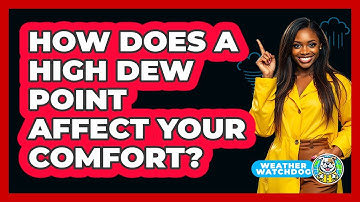 How Does A High Dew Point Affect Your Comfort? - Weather Watchdog