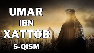 UMAR IBN XATTOB 5 - QISM  |  УМАР ИБН ХАТТОБ  5 - КИСМ  [4K]