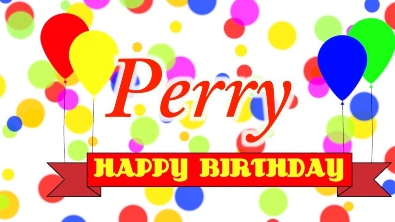 Happy Birthday Perry Song Youtube 