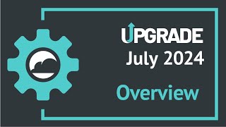 July 2024 Upgrade Overview