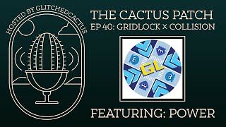 The Cactus Patch Podcast - Episode 40 - Gridlock x Collision