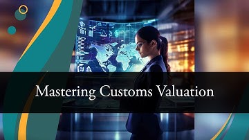 Unraveling Customs Valuation: Essential Insights for Importers