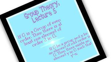 Group Theory,Lecture 5|| A  group of even order has at least?|| If x€G, and order of x is odd, then?