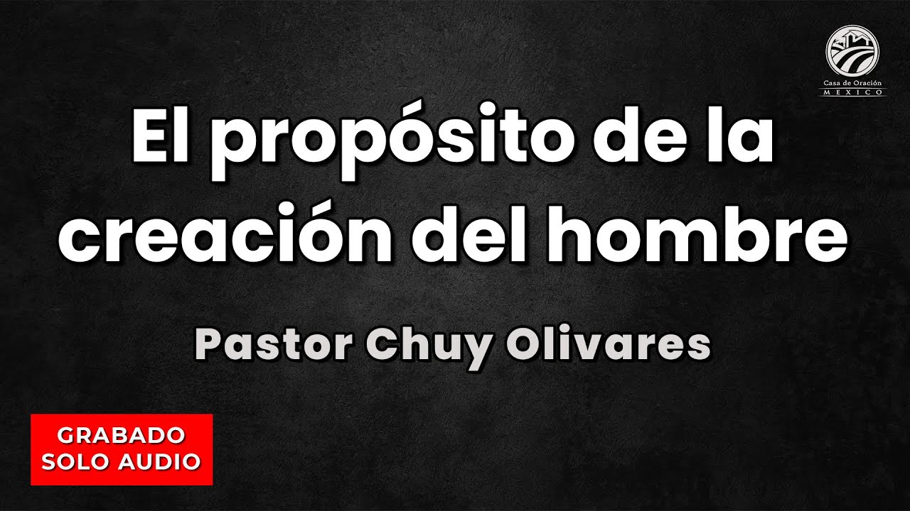 Chuy Olivares - El propósito de la creación del hombre - YouTube