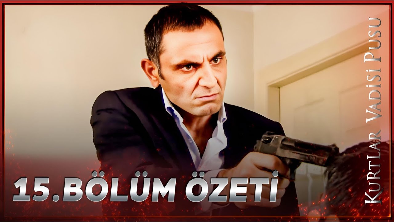 Kurtlar Vadisi Pusu - 15. Bölüm Özeti FULL HD