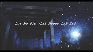 Let Me Die by Lil Happy Lil Sad✧・ﾟ:*