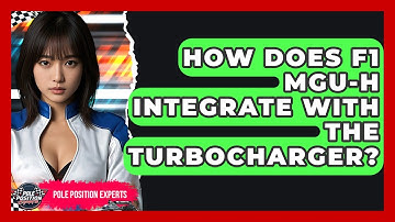 How Does F1 MGU-H Integrate With The Turbocharger? - Pole Position Experts