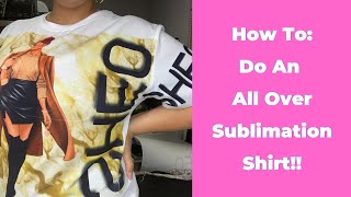 SUBLIMATION TUTORIAL: How to do an all over sublimation shirt!