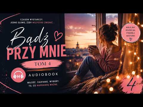 Bądź Przy Mnie – Tom 4 | Poruszający Romans o Miłości i Nadziei | Audiobook PL