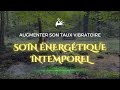 Soin nergtique intemporel pour augmenter son taux vibratoire