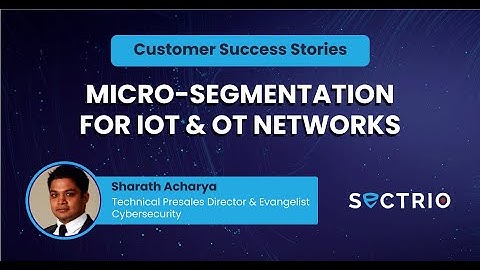 Customer Success Stories Micro segmentation for IoT & OT Networks