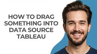 How to Drag Something Into Data Source Tableau - GUIDE!