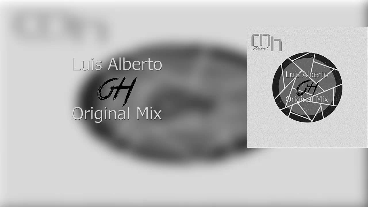 Watch Luis Alberto - Oh (Original Mix) OUT NOW on YouTube Watch Luis Alberto - Oh (Original Mix) OUT NOW on YouTube