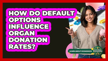 How Do Default Options Influence Organ Donation Rates? - Learn About Economics