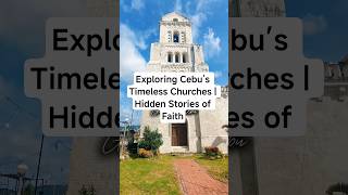 Exploring Cebu’s Timeless Churches | Hidden Stories of Faith