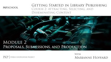 Content for your Library Publishing Program: Module 2 - Proposals, Submissions, Production
