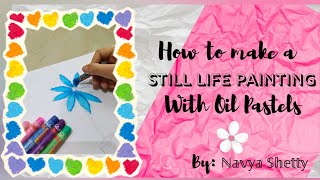 How To Make A Easy Still Life Paintingschool Projectoil Pastel Art Fun By Navya Shetty