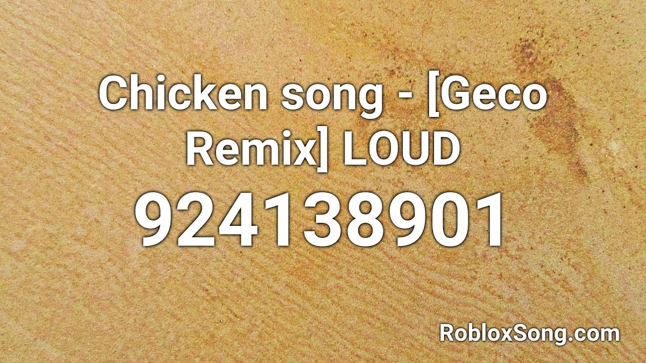 Chicken Song Geco Remix Loud Roblox Id Roblox Music Code