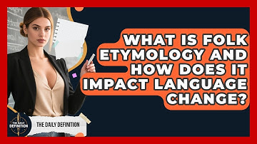 What Is Folk Etymology And How Does It Impact Language Change? - The Daily Definition