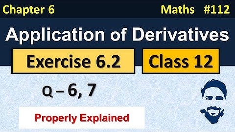 Ex 6.2 Class 12 Q6, Q7 | Application of Derivatives Class 12th | Class 12 Maths Chapter 6