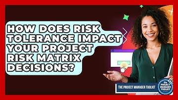 How Does Risk Tolerance Impact Your Project Risk Matrix Decisions? - The Project Manager Toolkit
