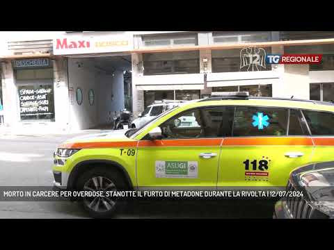 MORTO IN CARCERE PER OVERDOSE, STANOTTE IL FURTO DI METADONE DURANTE LA RIVOLTA | 12/07/2024