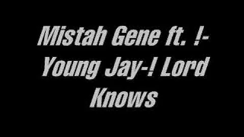 Mistah Gene ft. !-Young Jay-! Lord Knows