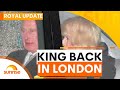 King Charles back in London for cancer treatment