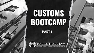 Customs Bootcamp Part 1- Torres Trade Law Customs Bootcamp Part 1- Torres Trade Law