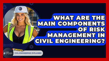 What Are The Main Components Of Risk Management In Civil Engineering? - Civil Engineering Explained
