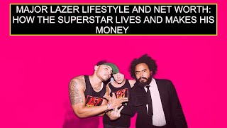 Famous Major Lazer Lifestyle And Net Worth: How The Superstar Lives And Makes His Money Wealth