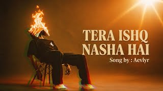 Tera Ishq Nasha Hai – Aevlyr | Romantic Hindi Love Song | Intense Indie Track