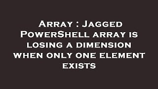Array : Jagged PowerShell array is losing a dimension when only one element exists