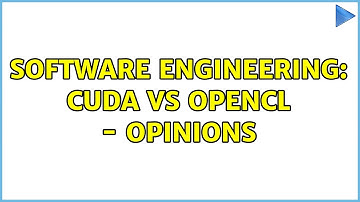 Software Engineering: Cuda vs OpenCL - opinions (3 Solutions!!)