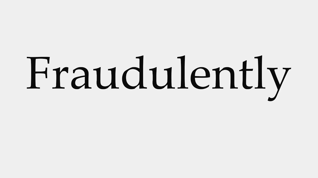 How to Pronounce Fraudulently