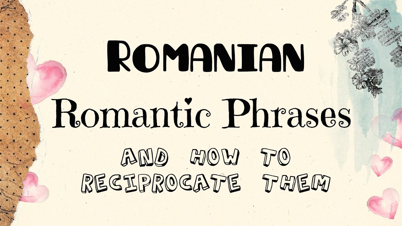 Romanian Romantic Phrases And How To Reciprocate Them YouTube romanian-romantic-phrases-and-how-to-reciprocate-them-youtube