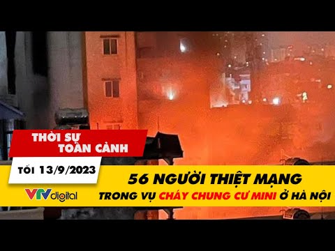 Thời sự toàn cảnh tối 13/9: 56 người thiệt mạng trong vụ cháy kinh hoàng ở Thanh Xuân, Hà Nội |VTV24