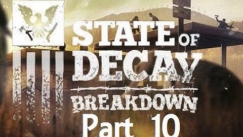 State of Decay: Breakdown ( Part 10 )