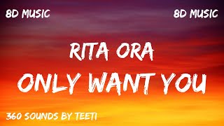 Rita Ora - Only Want You [8D AUDIO] [🎧 Use Headphones 🎧]