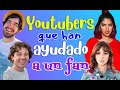 YOUTUBERS QUE HAN AYUDADO A SUS FANS - Te encantarán sus historias 👍🏻👏🏻