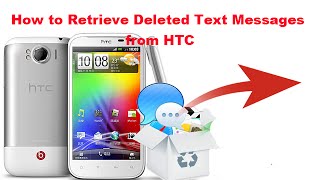 How to Retrieve Deleted Text Messages from HTC